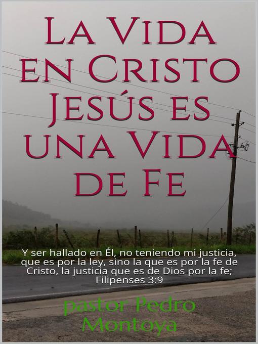 Title details for La Vida en Cristo Jesús es una Vida de Fe by Pedro Montoya - Available